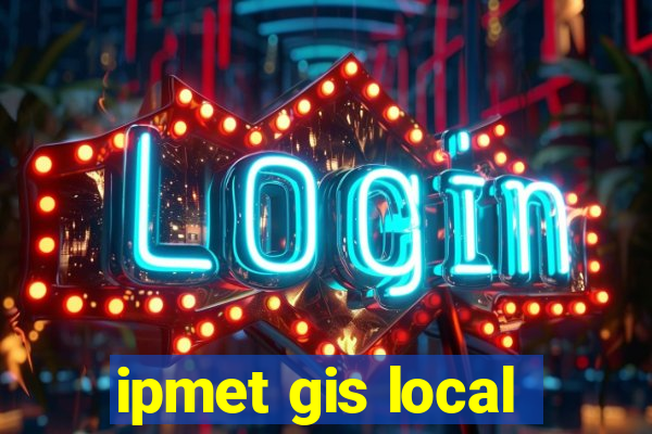 ipmet gis local